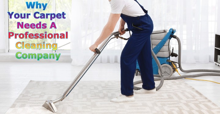 Why Your Carpet Needs A Professional Cleaning Company